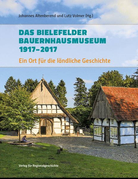 Das Bielefelder Bauernhausmuseum 1917-2017