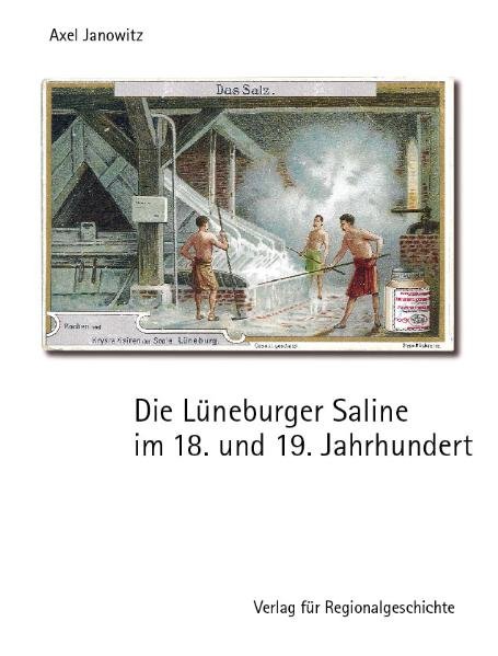 Die Lüneburger Saline im 18. und 19. Jahrhundert