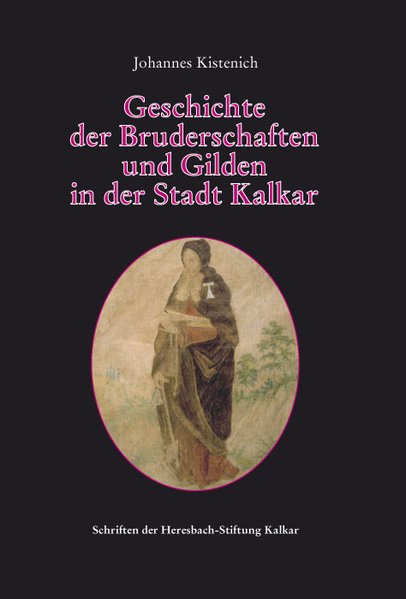 Geschichte der Bruderschaften und Gilden in der Stadt Kalkar