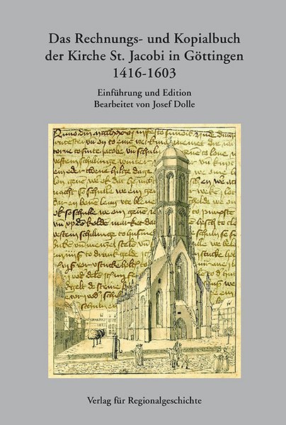 Das Rechnungs- und Kopialbuch der Kirche St. Jakobi in Göttingen 1416-1603
